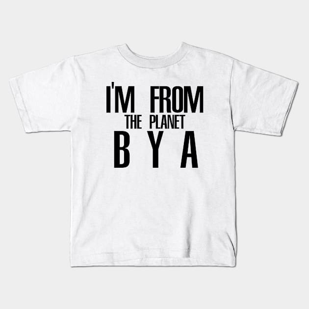 Im from the planet BYA Kids T-Shirt by Buff Geeks Art